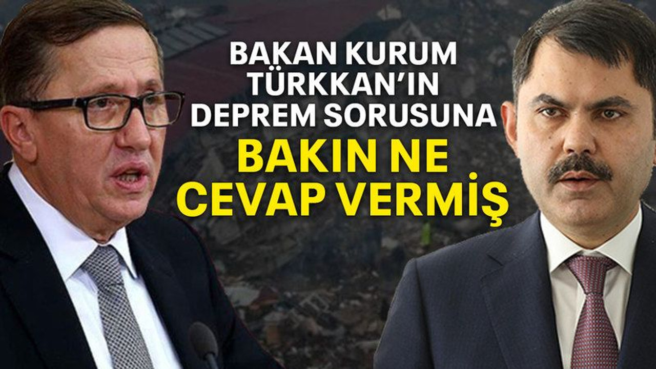 Bakan Kurum Türkkan’ın deprem sorusuna bakın ne cevap vermiş